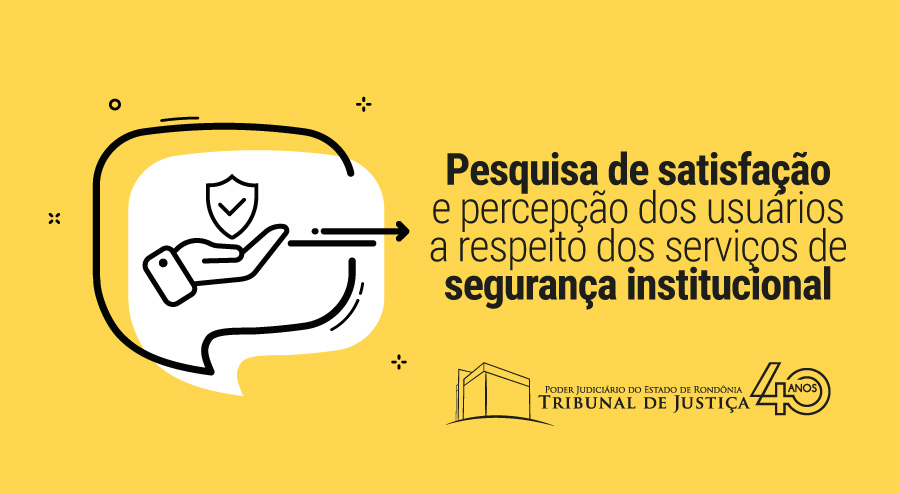 Conheça o funcionamento das unidades que garantem a segurança no Poder Judiciário de Rondônia e participe da pesquisa de satisfação