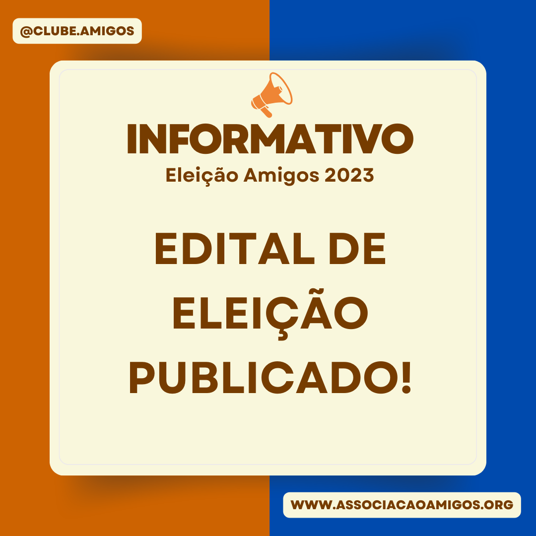 Publicado o edital de Eleição da Amigos. Faça a inscrição da sua chapa!